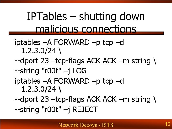 IPTables – shutting down malicious connections iptables –A FORWARD –p 1. 2. 3. 0/24 IPTables – shutting down malicious connections iptables –A FORWARD –p 1. 2. 3. 0/24