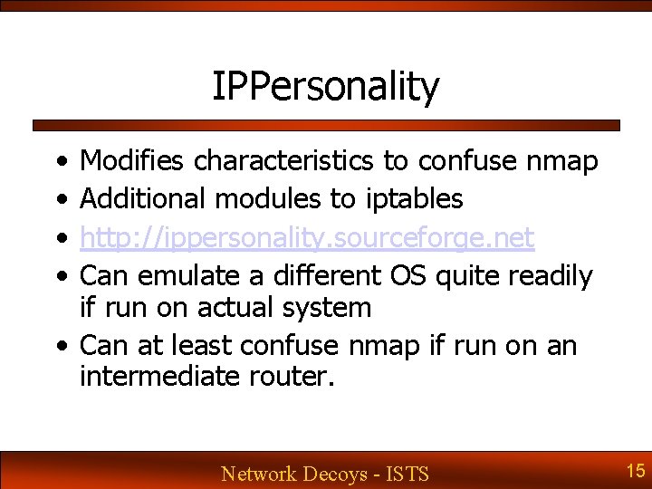 IPPersonality • • Modifies characteristics to confuse nmap Additional modules to iptables http: //ippersonality. IPPersonality • • Modifies characteristics to confuse nmap Additional modules to iptables http: //ippersonality.