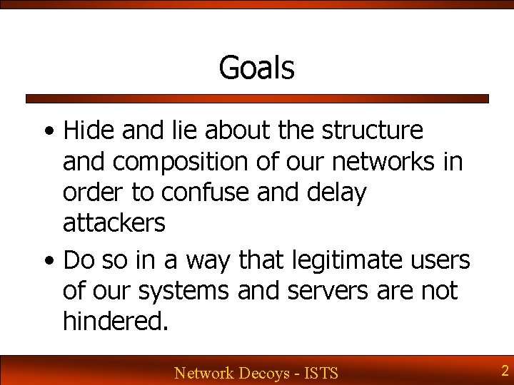 Goals • Hide and lie about the structure and composition of our networks in Goals • Hide and lie about the structure and composition of our networks in
