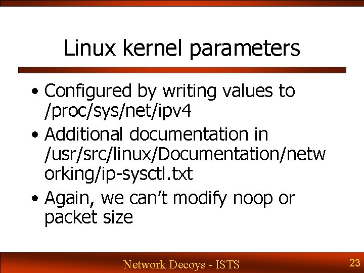 Linux kernel parameters • Configured by writing values to /proc/sys/net/ipv 4 • Additional documentation Linux kernel parameters • Configured by writing values to /proc/sys/net/ipv 4 • Additional documentation