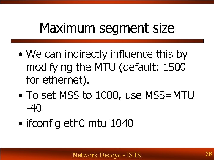 Maximum segment size • We can indirectly influence this by modifying the MTU (default: Maximum segment size • We can indirectly influence this by modifying the MTU (default: