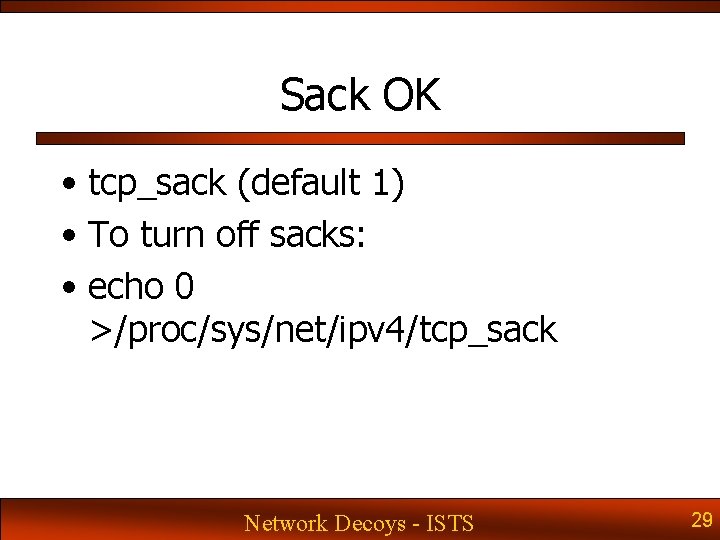 Sack OK • tcp_sack (default 1) • To turn off sacks: • echo 0 Sack OK • tcp_sack (default 1) • To turn off sacks: • echo 0