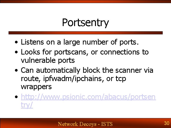 Portsentry • Listens on a large number of ports. • Looks for portscans, or Portsentry • Listens on a large number of ports. • Looks for portscans, or