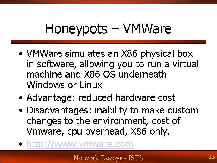 Honeypots – VMWare • VMWare simulates an X 86 physical box in software, allowing Honeypots – VMWare • VMWare simulates an X 86 physical box in software, allowing