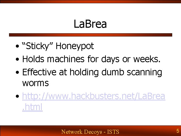 La. Brea • “Sticky” Honeypot • Holds machines for days or weeks. • Effective La. Brea • “Sticky” Honeypot • Holds machines for days or weeks. • Effective
