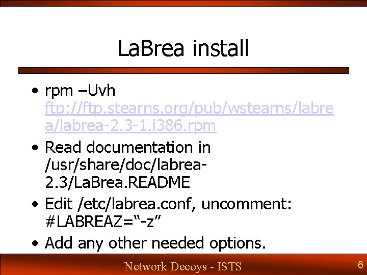 La. Brea install • rpm –Uvh ftp: //ftp. stearns. org/pub/wstearns/labre a/labrea-2. 3 -1. i La. Brea install • rpm –Uvh ftp: //ftp. stearns. org/pub/wstearns/labre a/labrea-2. 3 -1. i