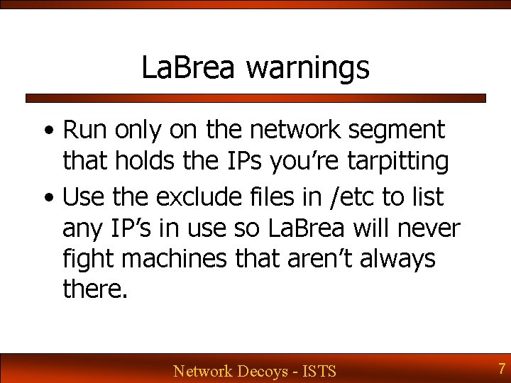 La. Brea warnings • Run only on the network segment that holds the IPs La. Brea warnings • Run only on the network segment that holds the IPs