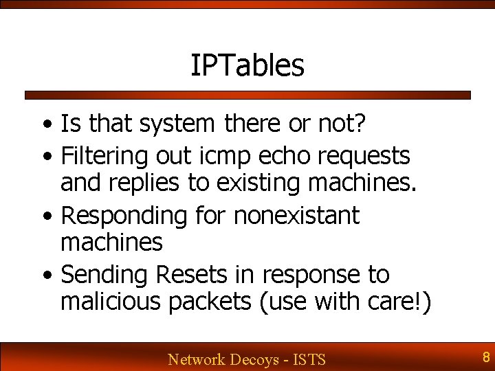 IPTables • Is that system there or not? • Filtering out icmp echo requests IPTables • Is that system there or not? • Filtering out icmp echo requests