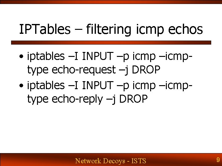 IPTables – filtering icmp echos • iptables –I INPUT –p icmp –icmptype echo-request –j IPTables – filtering icmp echos • iptables –I INPUT –p icmp –icmptype echo-request –j