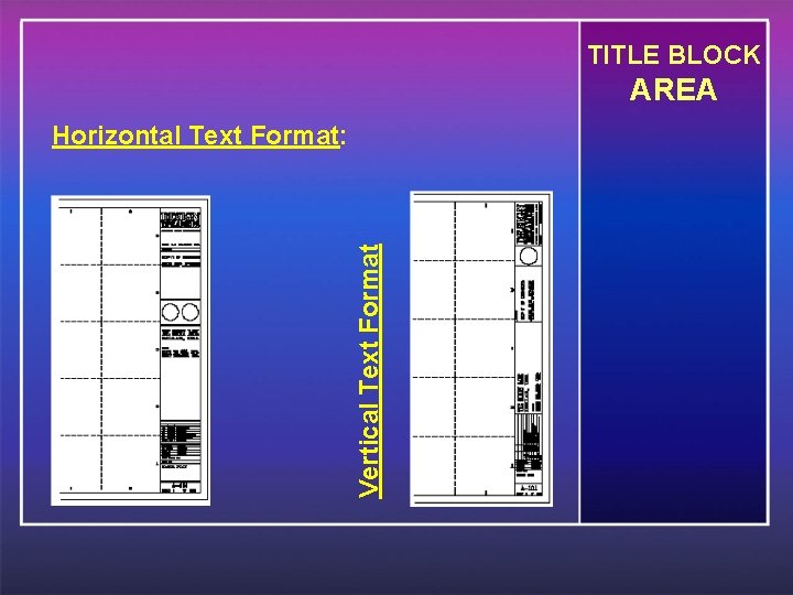 TITLE BLOCK AREA Vertical Text Format Horizontal Text Format: 