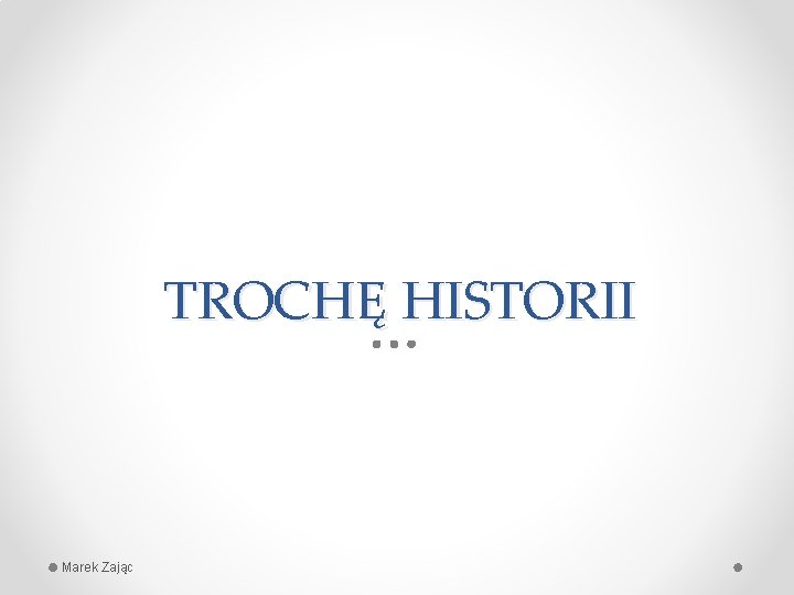 TROCHĘ HISTORII Marek Zając 