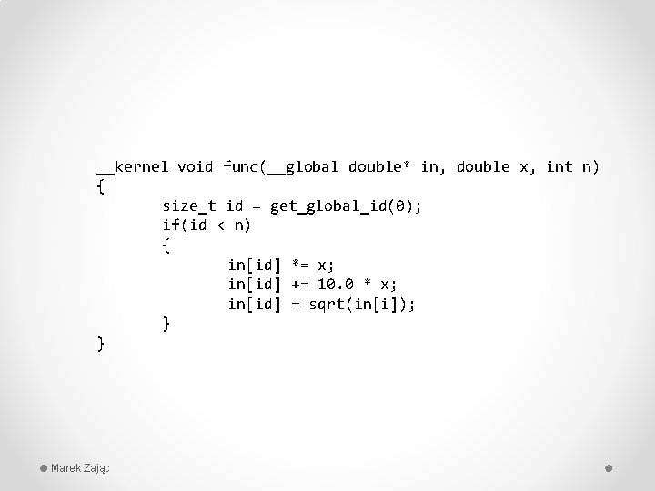 __kernel void func(__global double* in, double x, int n) { size_t id = get_global_id(0);