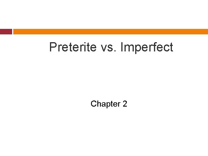 Preterite vs. Imperfect Chapter 2 