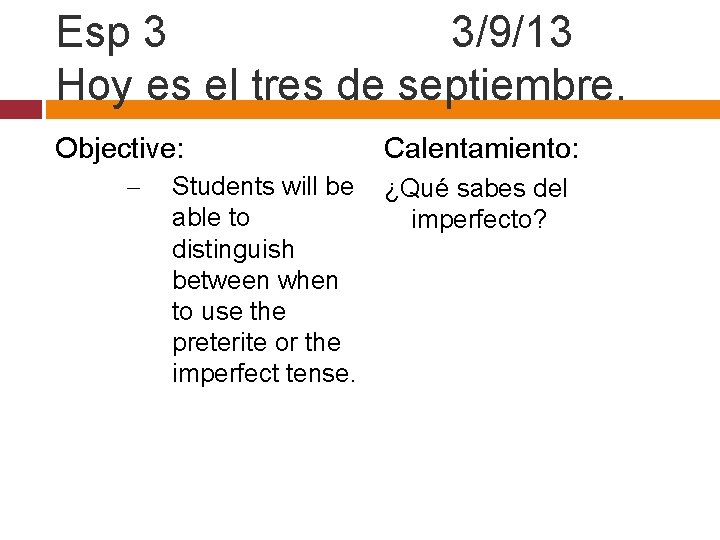 Esp 3 3/9/13 Hoy es el tres de septiembre. Objective: – Students will be