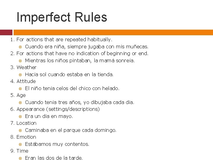 Imperfect Rules 1. For actions that are repeated habitually. Cuando era niña, siempre jugaba