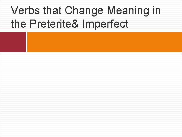 Verbs that Change Meaning in the Preterite& Imperfect 