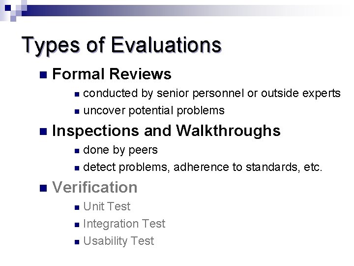 Types of Evaluations n Formal Reviews conducted by senior personnel or outside experts n