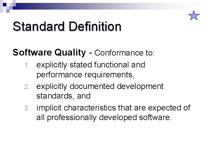 Standard Definition Software Quality - Conformance to: explicitly stated functional and performance requirements, 2.