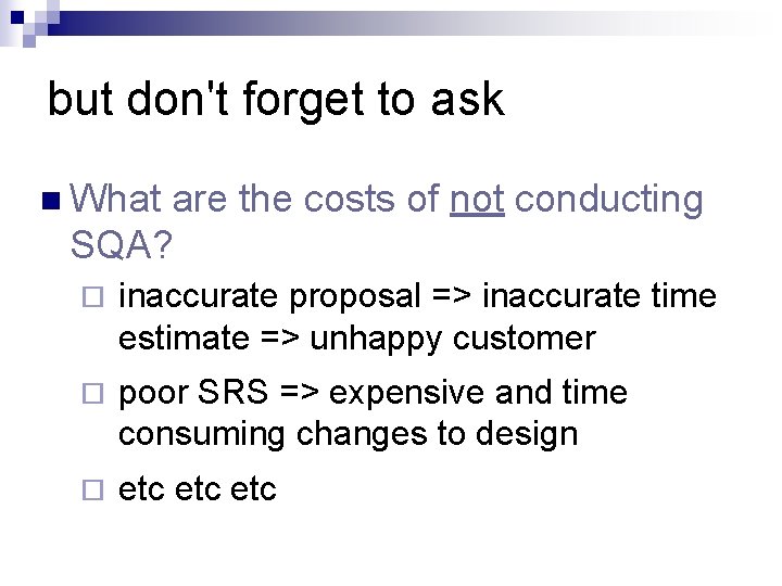 but don't forget to ask n What are the costs of not conducting SQA?