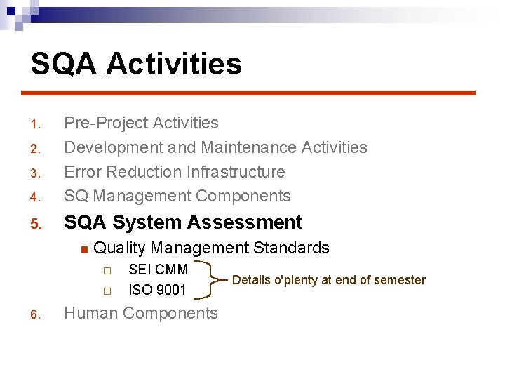 SQA Activities 4. Pre-Project Activities Development and Maintenance Activities Error Reduction Infrastructure SQ Management