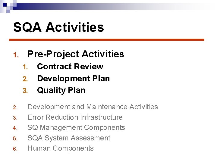 SQA Activities 1. Pre-Project Activities 1. 2. 3. 4. 5. 6. Contract Review Development