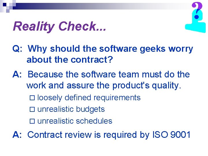 Reality Check. . . Q: Why should the software geeks worry about the contract?