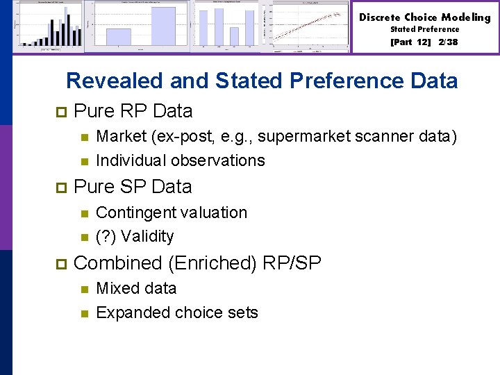 Discrete Choice Modeling Stated Preference [Part 12] 2/38 Revealed and Stated Preference Data p