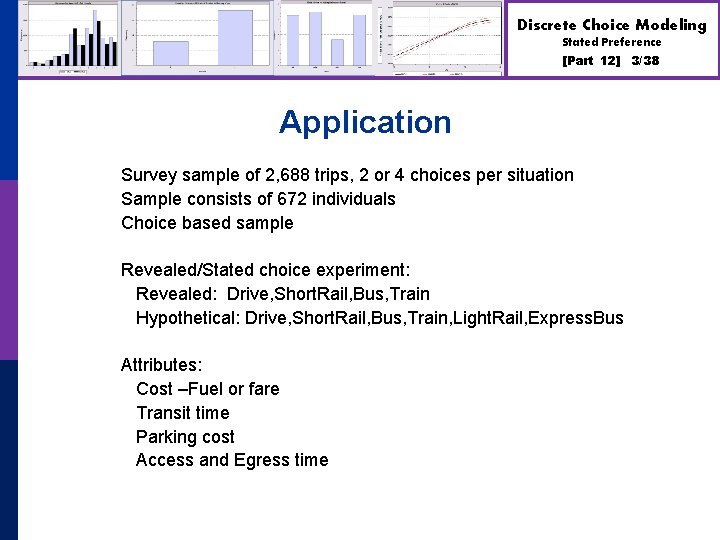 Discrete Choice Modeling Stated Preference [Part 12] Application Survey sample of 2, 688 trips,