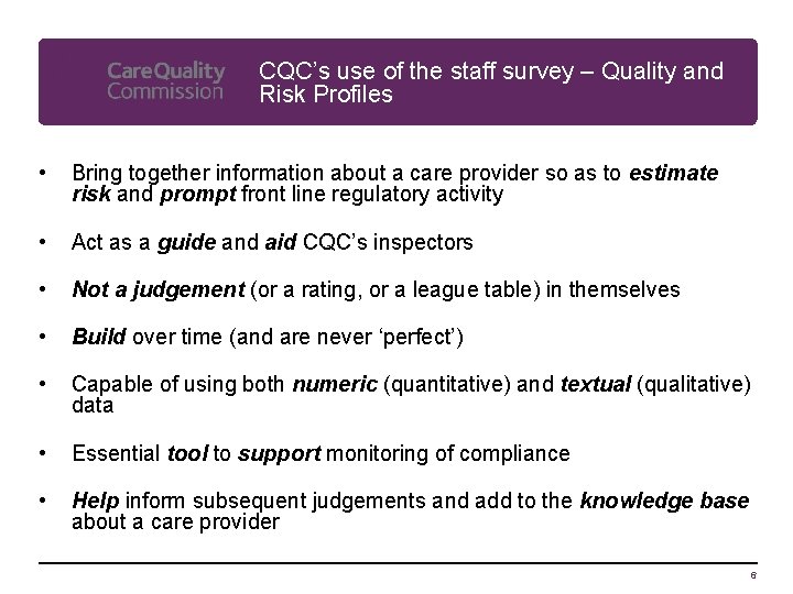 CQC’s use of the staff survey – Quality and Risk Profiles • Bring together