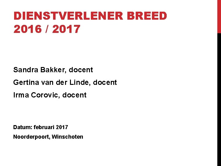 DIENSTVERLENER BREED 2016 / 2017 Sandra Bakker, docent Gertina van der Linde, docent Irma