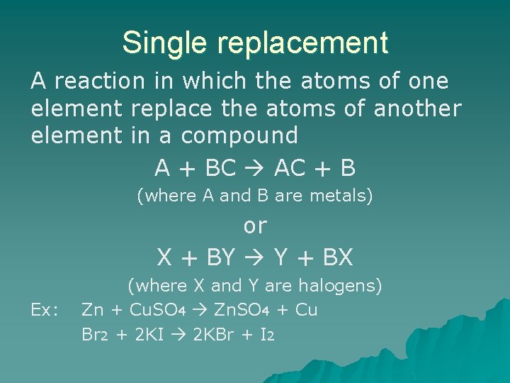 Single replacement A reaction in which the atoms of one element replace the atoms