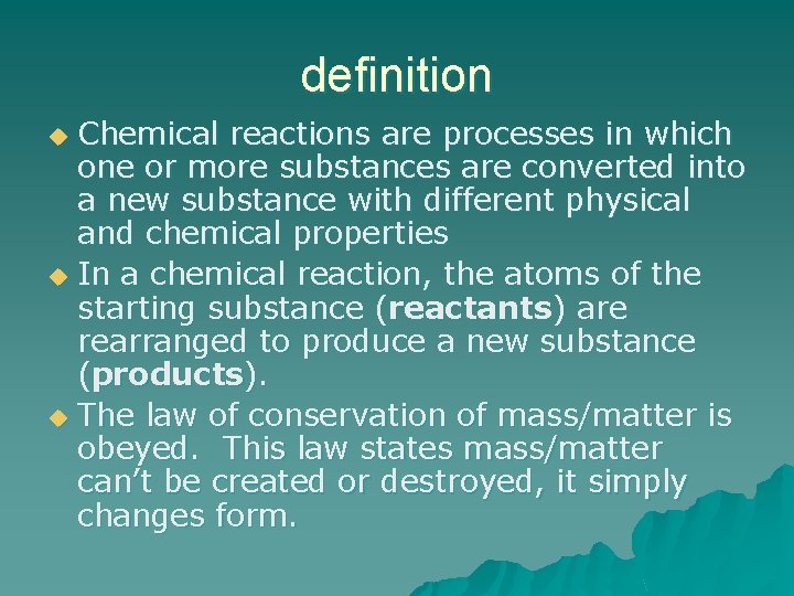 definition Chemical reactions are processes in which one or more substances are converted into