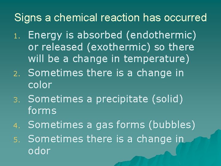 Signs a chemical reaction has occurred 1. 2. 3. 4. 5. Energy is absorbed