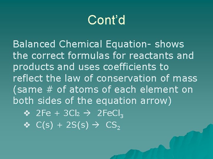 Cont’d Balanced Chemical Equation- shows the correct formulas for reactants and products and uses