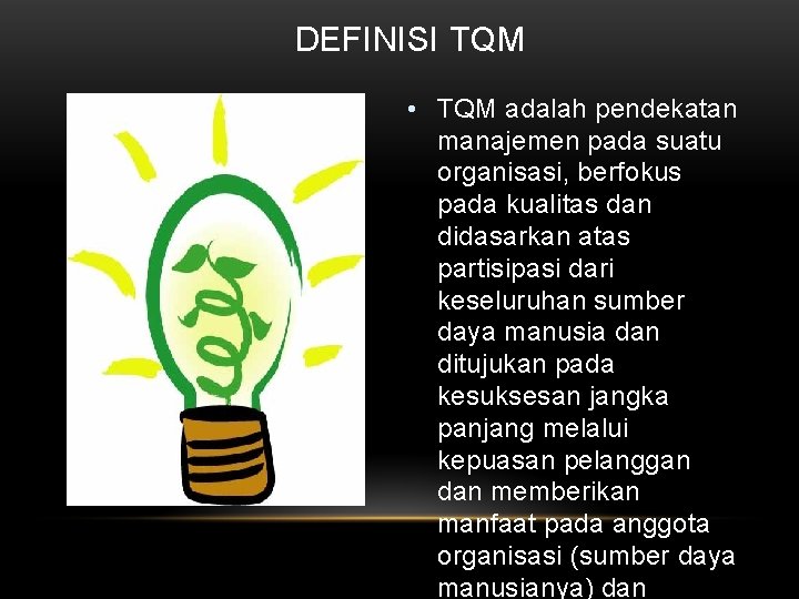 DEFINISI TQM • TQM adalah pendekatan manajemen pada suatu organisasi, berfokus pada kualitas dan