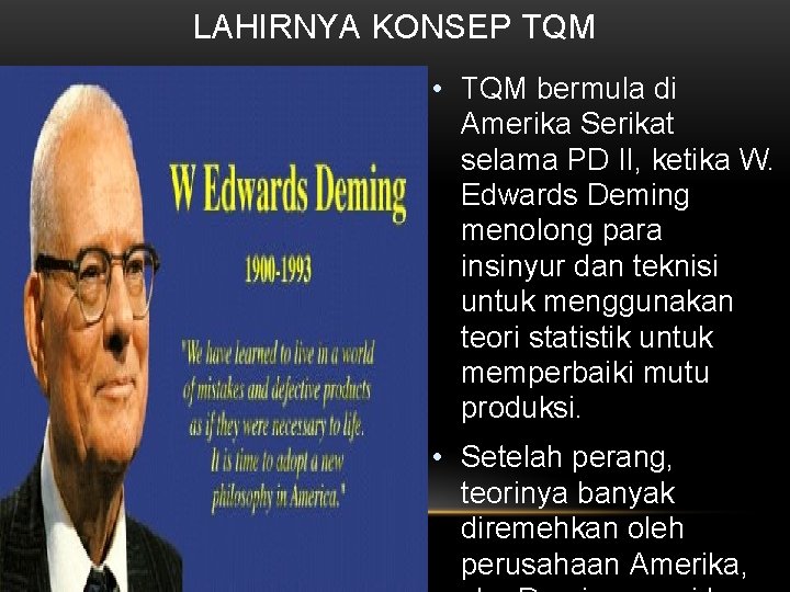 LAHIRNYA KONSEP TQM • TQM bermula di Amerika Serikat selama PD II, ketika W.