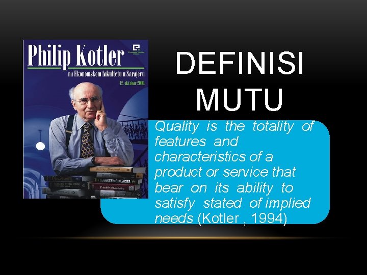 DEFINISI MUTU Quality is the totality of features and characteristics of a product or