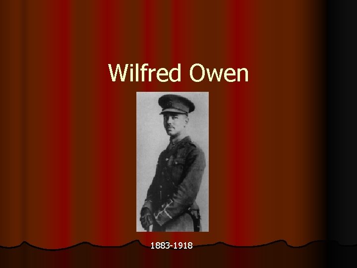 Wilfred Owen 1883 -1918 