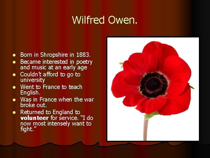 Wilfred Owen. l l l Born in Shropshire in 1883. Became interested in poetry