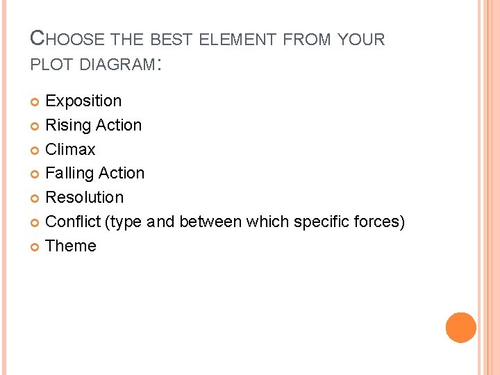 CHOOSE THE BEST ELEMENT FROM YOUR PLOT DIAGRAM: Exposition Rising Action Climax Falling Action