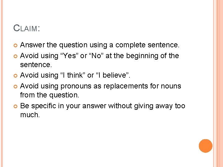 CLAIM: Answer the question using a complete sentence. Avoid using “Yes” or “No” at