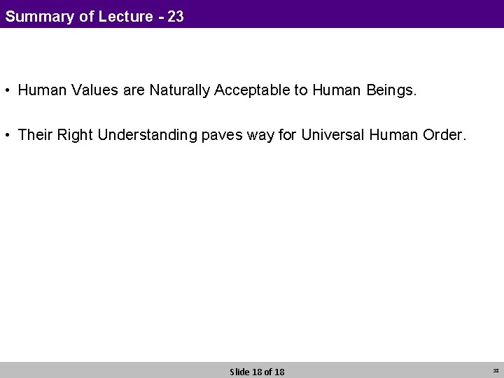 Summary of Lecture - 23 • Human Values are Naturally Acceptable to Human Beings.