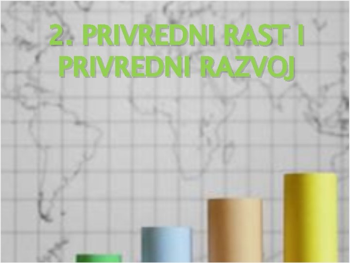 2. PRIVREDNI RAST I PRIVREDNI RAZVOJ 