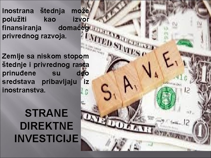 Inostrana štednja može polužiti kao izvor finansiranja domaćeg privrednog razvoja. Zemlje sa niskom stopom