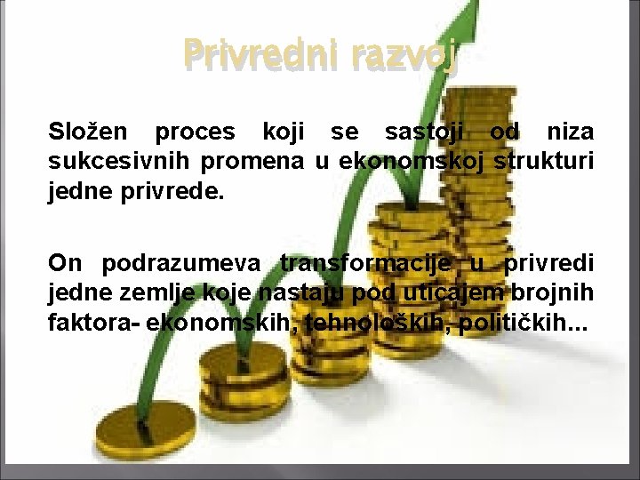 Privredni razvoj Složen proces koji se sastoji od niza sukcesivnih promena u ekonomskoj strukturi