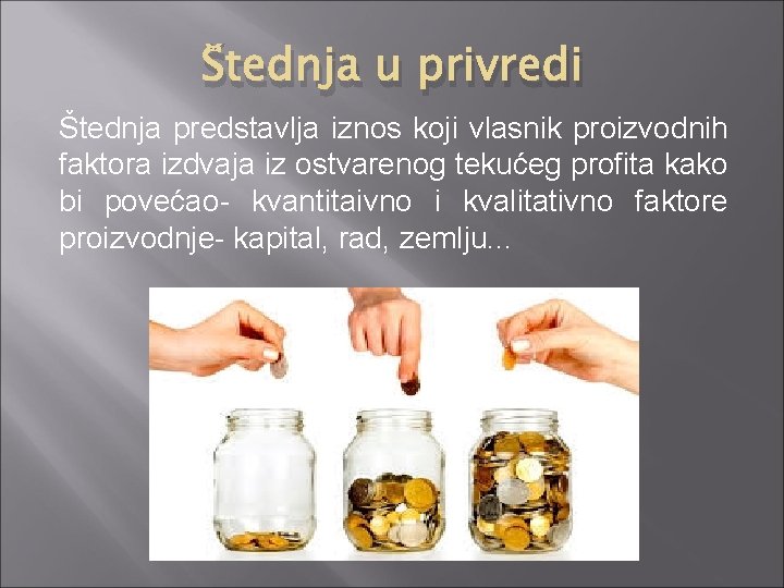 Štednja u privredi Štednja predstavlja iznos koji vlasnik proizvodnih faktora izdvaja iz ostvarenog tekućeg