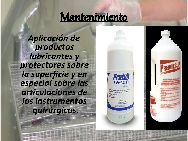 Mantenimiento Aplicación de productos lubricantes y protectores sobre la superficie y en especial sobre