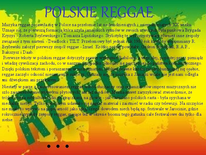 POLSKIE REGGAE Muzyka reggae pojawiła się w Polsce na przełomie lat siedemdziesiątych i osiemdziesiątych