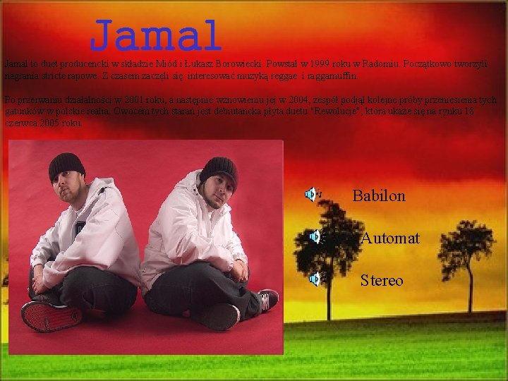 Jamal to duet producencki w składzie Miód i Łukasz Borowiecki. Powstał w 1999 roku