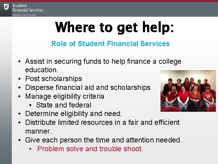 Where to get help: Role of Student Financial Services • Assist in securing funds